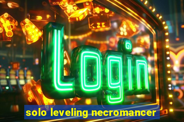 solo leveling necromancer